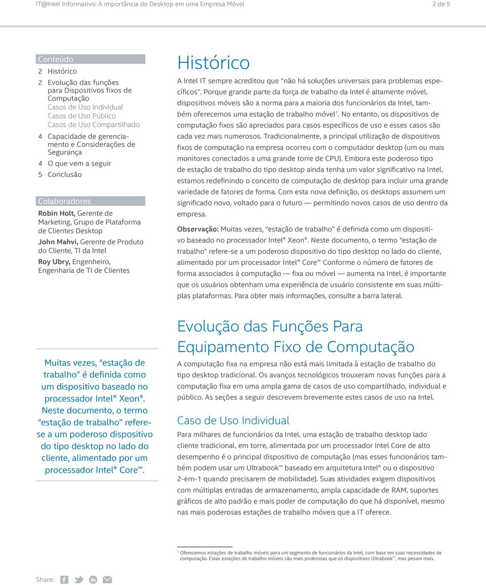 Intel Roy Ubry, Engenheiro, Engenharia de TI de Clientes Histórico A Intel IT sempre acreditou que não há soluções universais para problemas específicos.