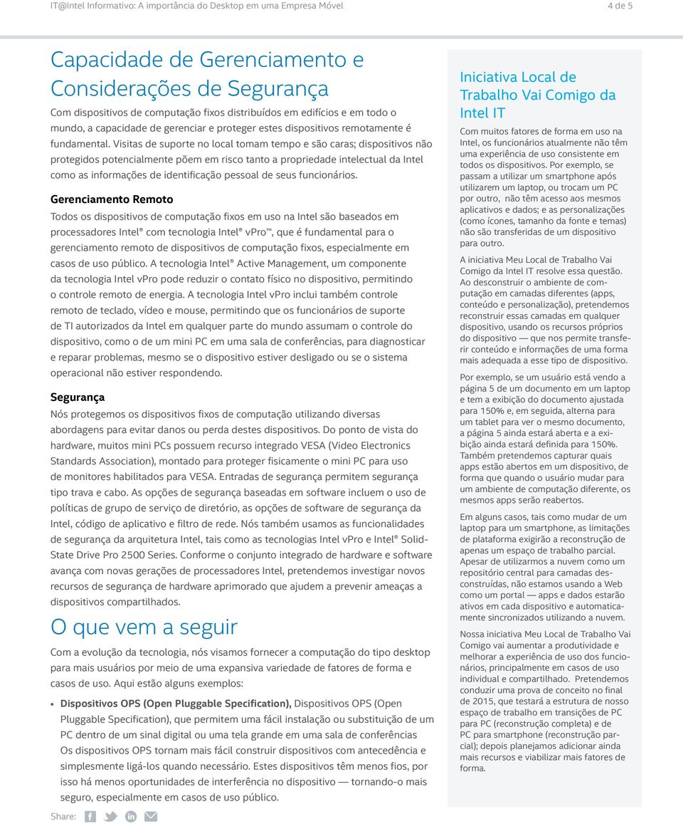 Visitas de suporte no local tomam tempo e são caras; dispositivos não protegidos potencialmente põem em risco tanto a propriedade intelectual da Intel como as informações de identificação pessoal de