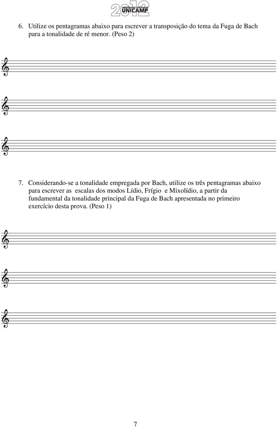 Considerando-se a tonalidade empregada por Bach, utilize os três pentagramas abaixo para escrever