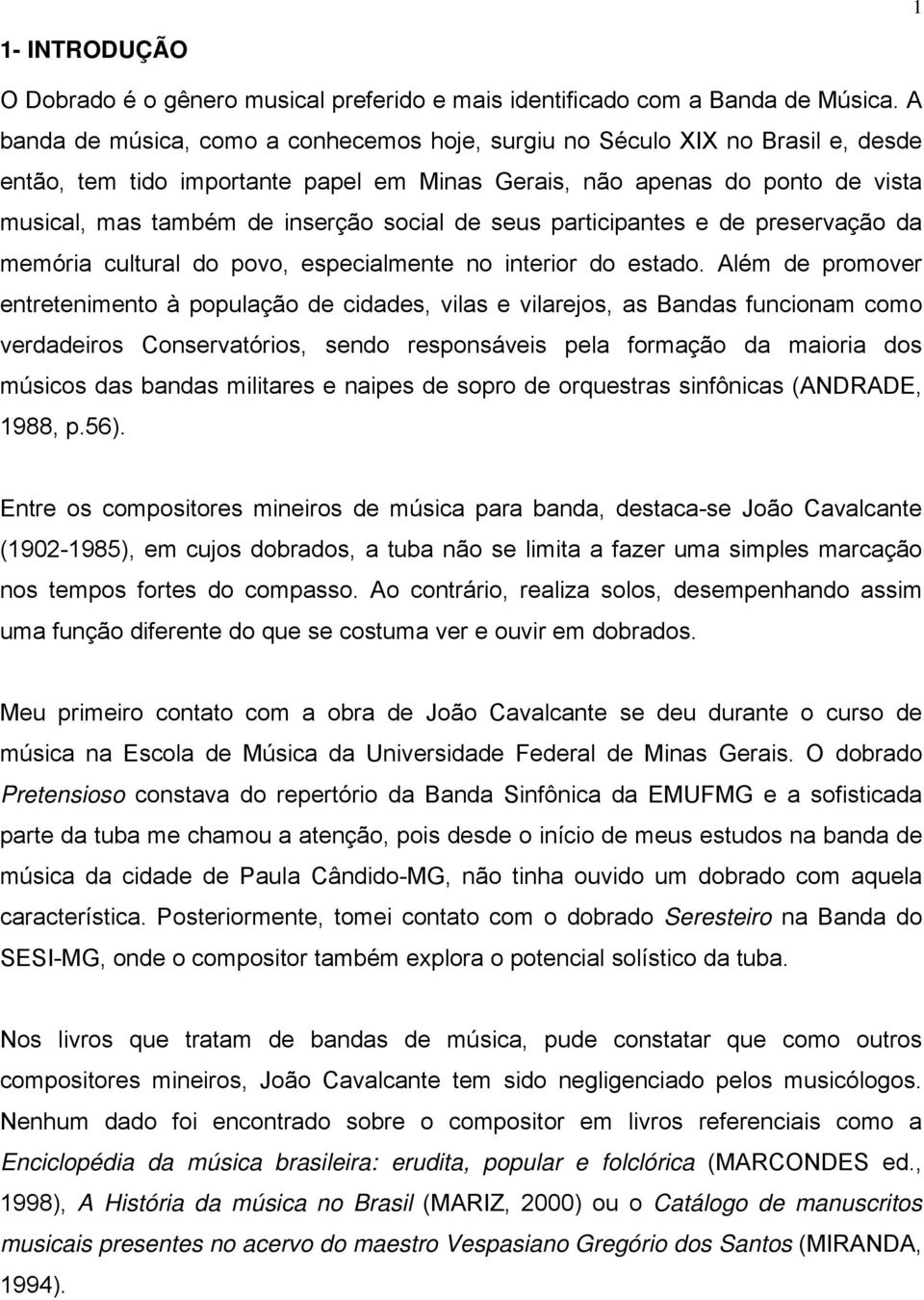 social de seus participantes e de preservação da memória cultural do povo, especialmente no interior do estado.