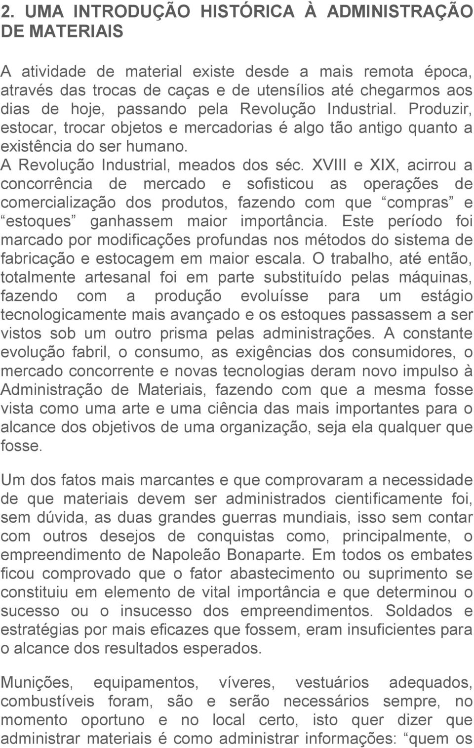 XVIII e XIX, acirrou a concorrência de mercado e sofisticou as operações de comercialização dos produtos, fazendo com que compras e estoques ganhassem maior importância.