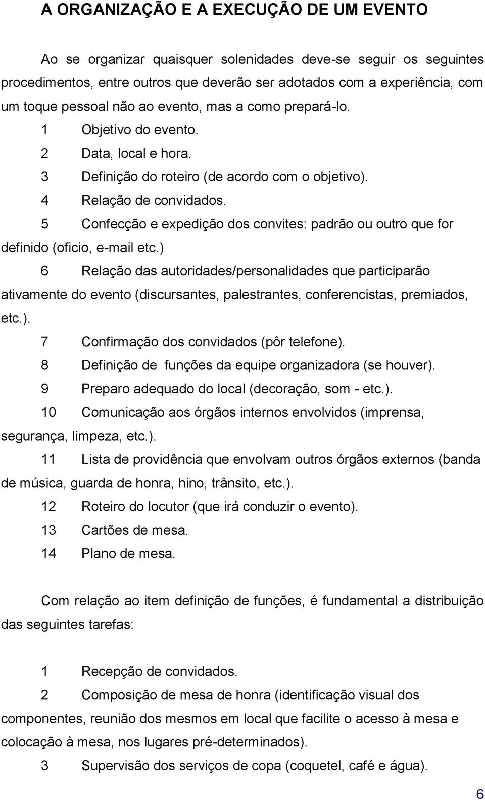 5 Confecção e expedição dos convites: padrão ou outro que for definido (oficio, e-mail etc.