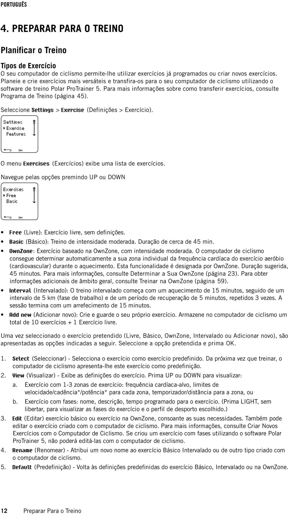 Para mais informações sobre como transferir exercícios, consulte Programa de Treino (página 45). Seleccione Settings > Exercise (Definições > Exercício).