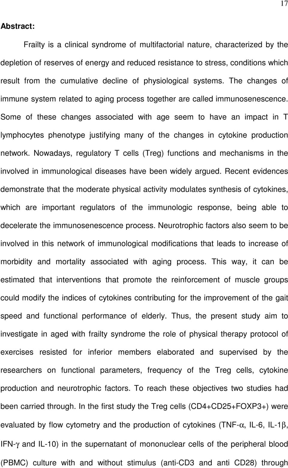 Some of these changes associated with age seem to have an impact in T lymphocytes phenotype justifying many of the changes in cytokine production network.