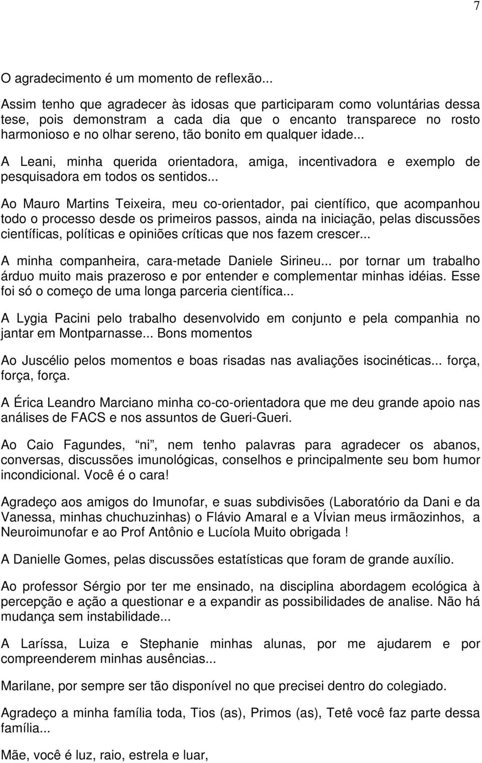 idade... A Leani, minha querida orientadora, amiga, incentivadora e exemplo de pesquisadora em todos os sentidos.