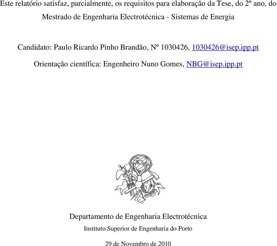 Brandão, Nº 1030426, 1030426@isep.ipp.pt Orientação científica: Engenheiro Nuno Gomes, NBG@isep.