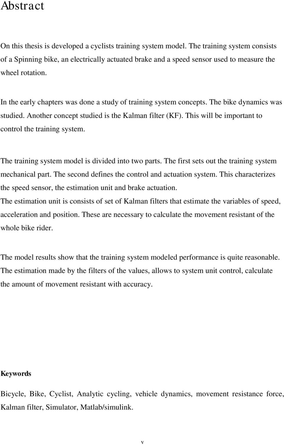 The bie dynamics was studied. Another concept studied is the Kalman filter (KF). This will be important to control the training system. The training system model is divided into two parts.