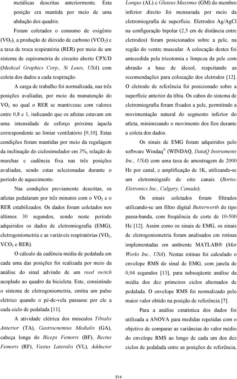 Graphics Corp., St Louis, USA) com coleta dos dados a cada respiração.