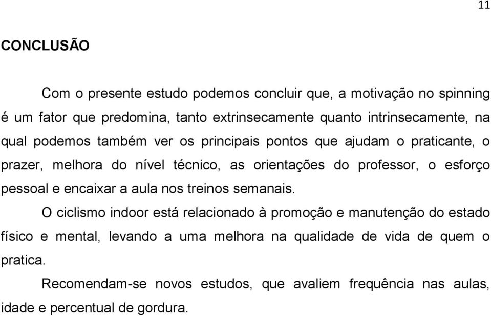 professor, o esforço pessoal e encaixar a aula nos treinos semanais.