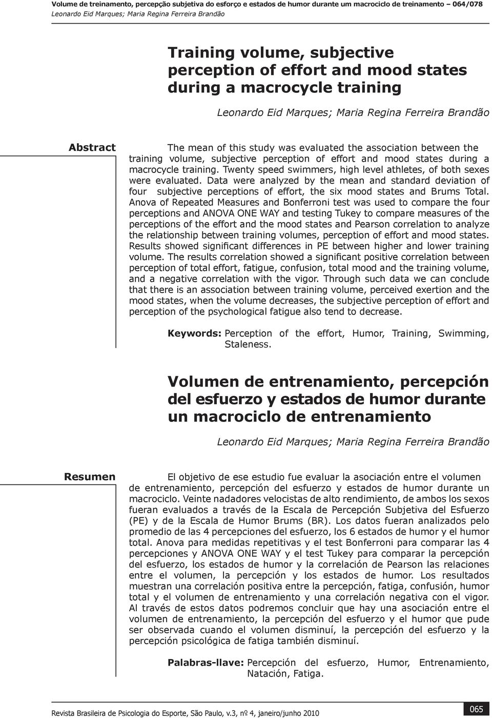 Data were analyzed by the mean and standard deviation of four subjective perceptions of effort, the six mood states and Brums Total.