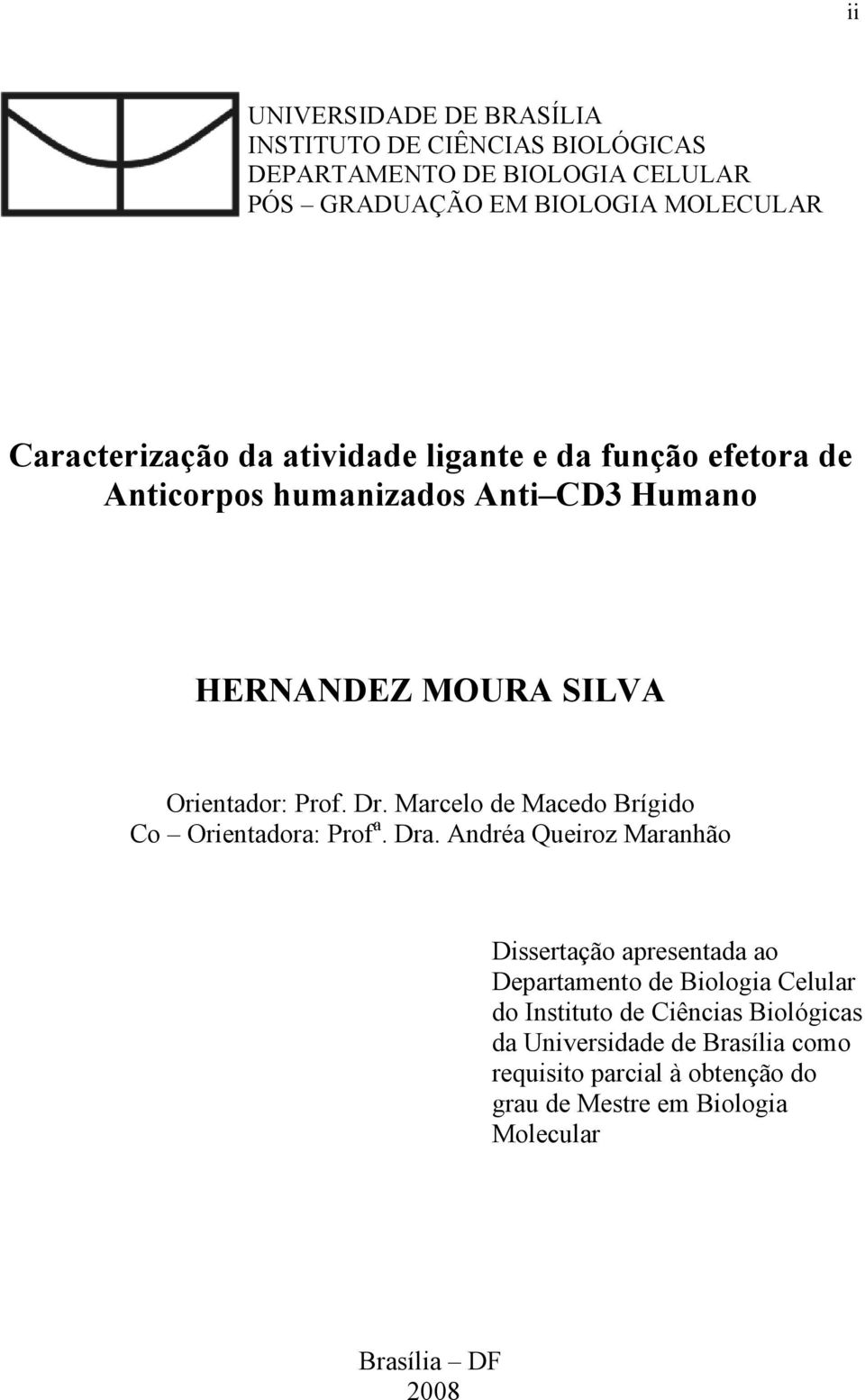 Marcelo de Macedo Brígido Co Orientadora: Prof a. Dra.