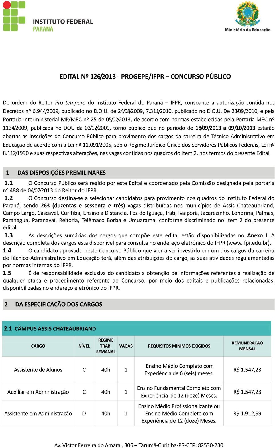 De 23/09/2010, e pela Portaria Interministerial MP/MEC nº 25 de 05/02/2013, de acordo com normas estabelecidas pela Portaria MEC nº 1134/2009, publicada no DOU da 03/12/2009, torno público que no