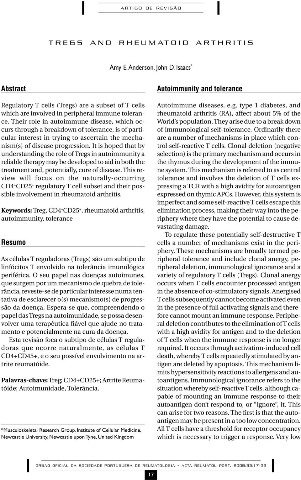 It is hoped that by understanding the role of Tregs in autoimmunity a reliable therapy may be developed to aid in both the treatment and, potentially, cure of disease.