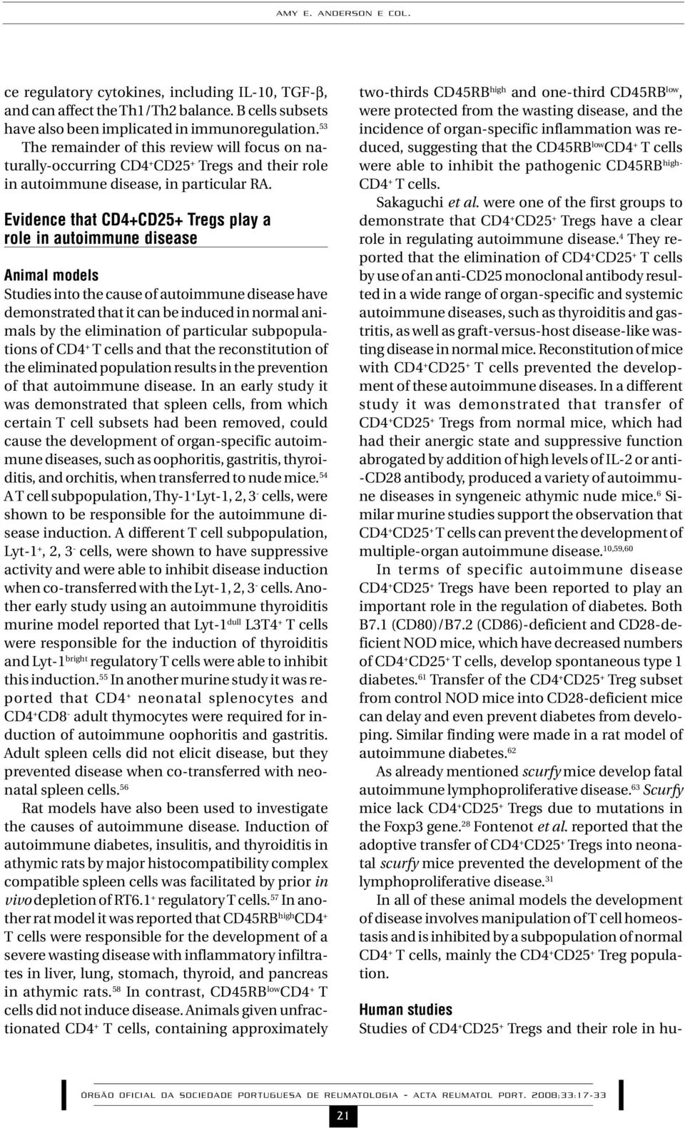 Evidence that CD4+CD25+ Tregs play a role in autoimmune disease Animal models Studies into the cause of autoimmune disease have demonstrated that it can be induced in normal animals by the