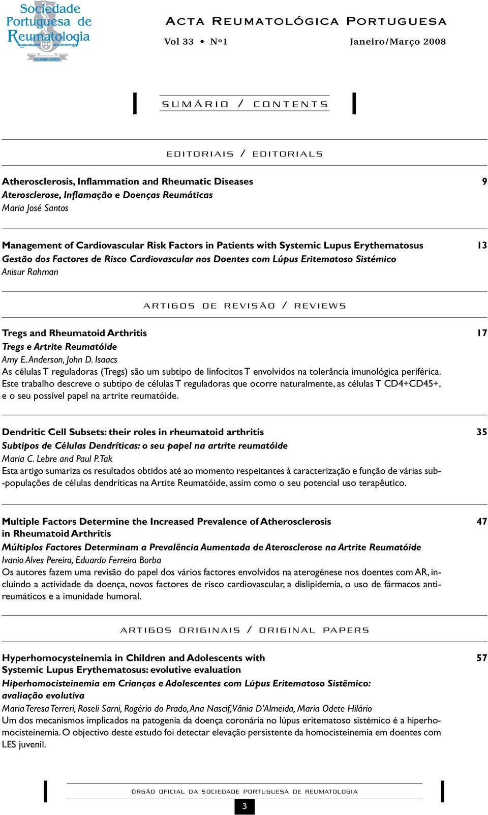 Sistémico Anisur Rahman ARTIGOS DE REVISÃO / REVIEWS Tregs and Rheumatoid Arthritis 17 Tregs e Artrite Reumatóide Amy E. Anderson, John D.