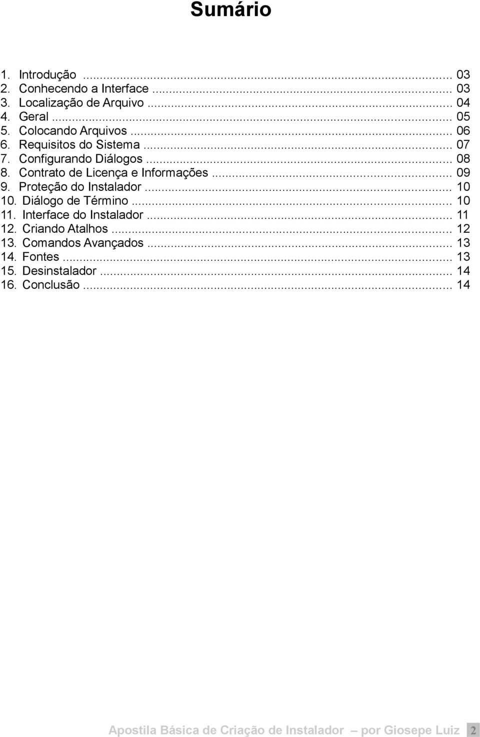 .. 09 9. Proteção do Instalador... 10 10. Diálogo de Término... 10 11. Interface do Instalador... 11 12. Criando Atalhos... 12 13.