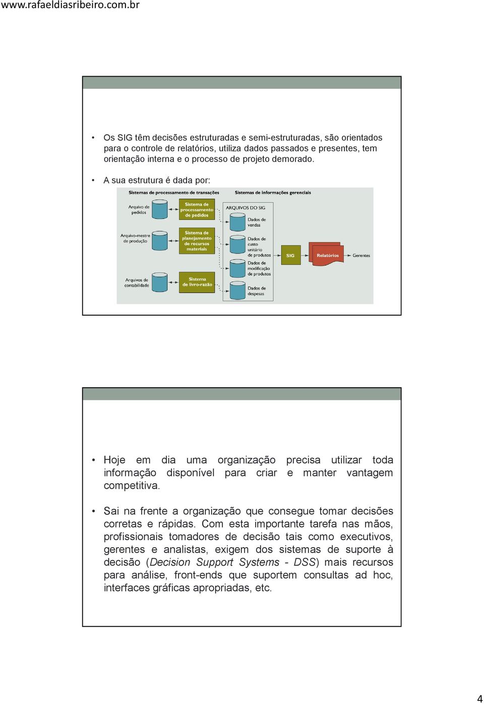 Sai na frente a organização que consegue tomar decisões corretas e rápidas.