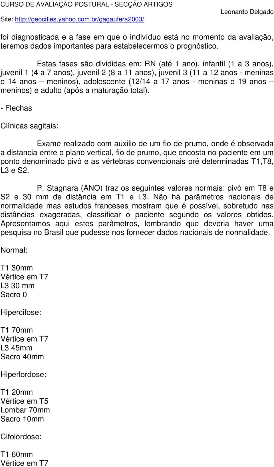 anos - meninas e 19 anos meninos) e adulto (após a maturação total).