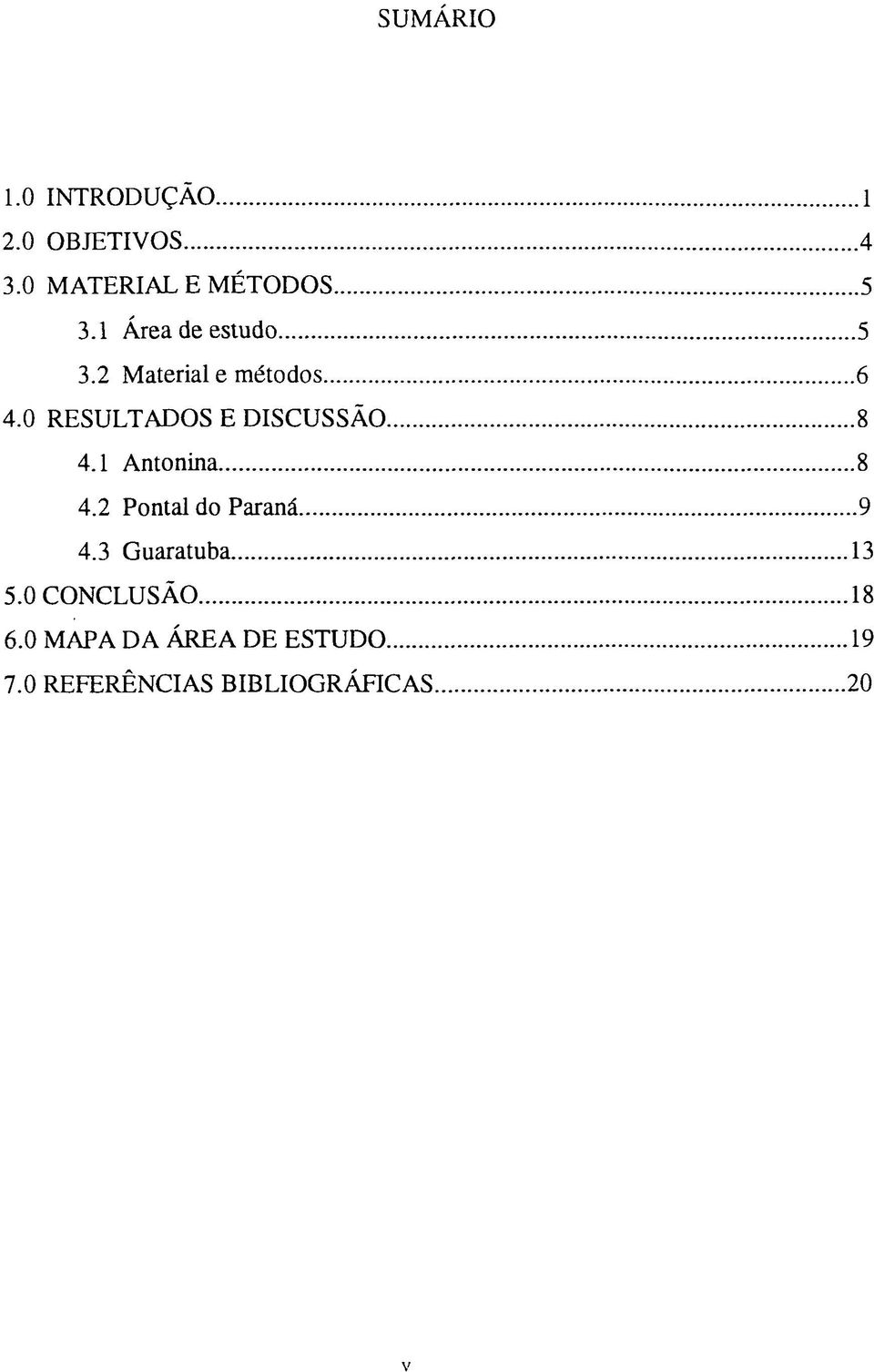 ..8 4.1 Antonina...8 4.2 Pontal do Paraná... 9 4.3 Guaratuba... 13 5.