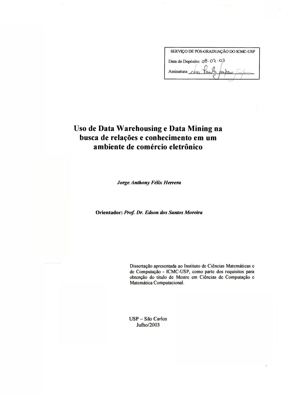 Dr. Edson dos Santos Moreira Dissertação apresentada ao Instituto de Ciências Matemáticas e de Computação - ICMC-USP, como parte