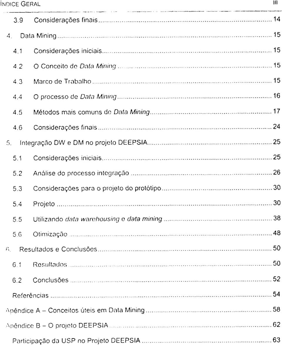 1 Considerações iniciais 25 5.2 Análise do processo integração 26 5.3 Considerações para o projeto do protótipo 30 5.4 Projeto 30 5.