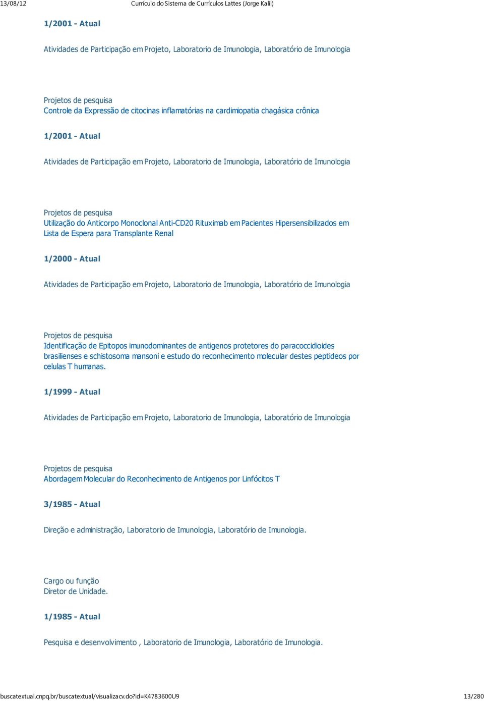 Rituximab em Pacientes Hipersensibilizados em Lista de Espera para Transplante Renal 1/2000 - Atual Atividades de Participação em Projeto, Laboratorio de Imunologia, Laboratório de Imunologia