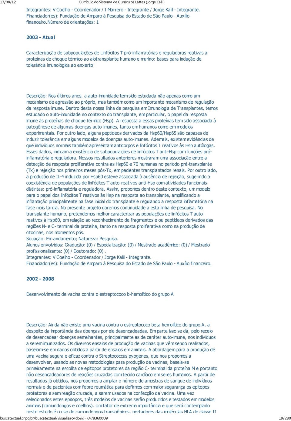 para indução de tolerância imunológica ao enxerto Descrição: Nos últimos anos, a auto-imunidade tem sido estudada não apenas como um mecanismo de agressão ao próprio, mas também como um importante