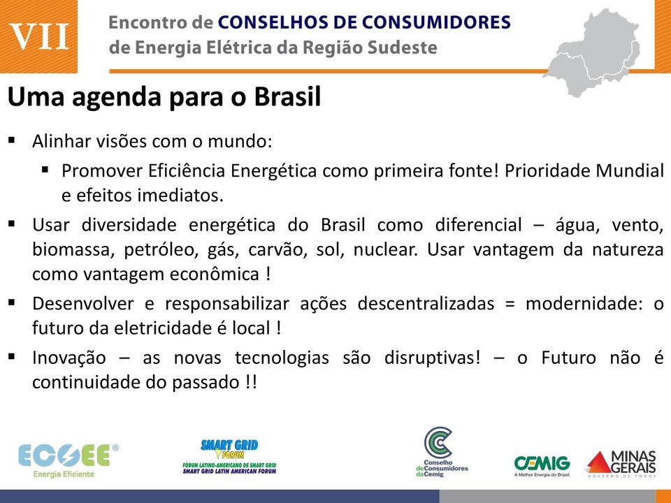 Usar diversidade energética do Brasil como diferencial água, vento, biomassa, petróleo, gás, carvão, sol, nuclear.
