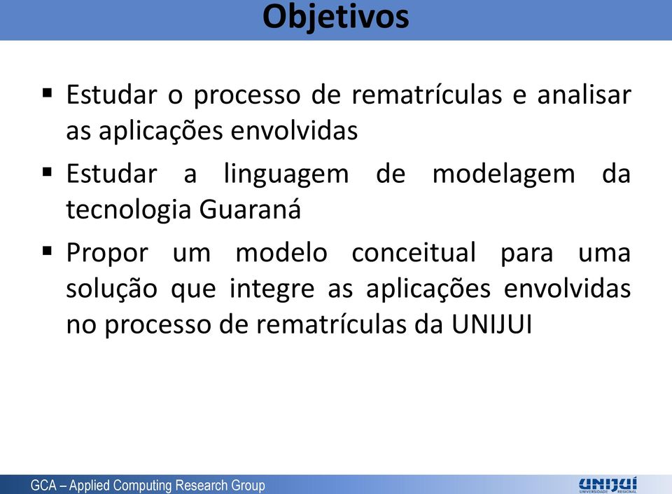Frantz ] Objetivos Estudar o processo de rematrículas e analisar as aplicações envolvidas