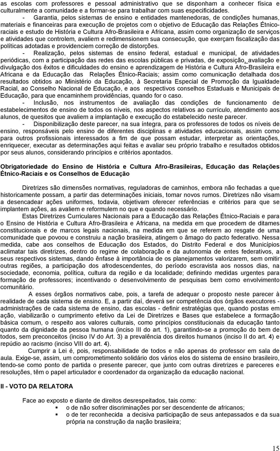 de História e Cultura Afro-Brasileira e Africana, assim como organização de serviços e atividades que controlem, avaliem e redimensionem sua consecução, que exerçam fiscalização das políticas