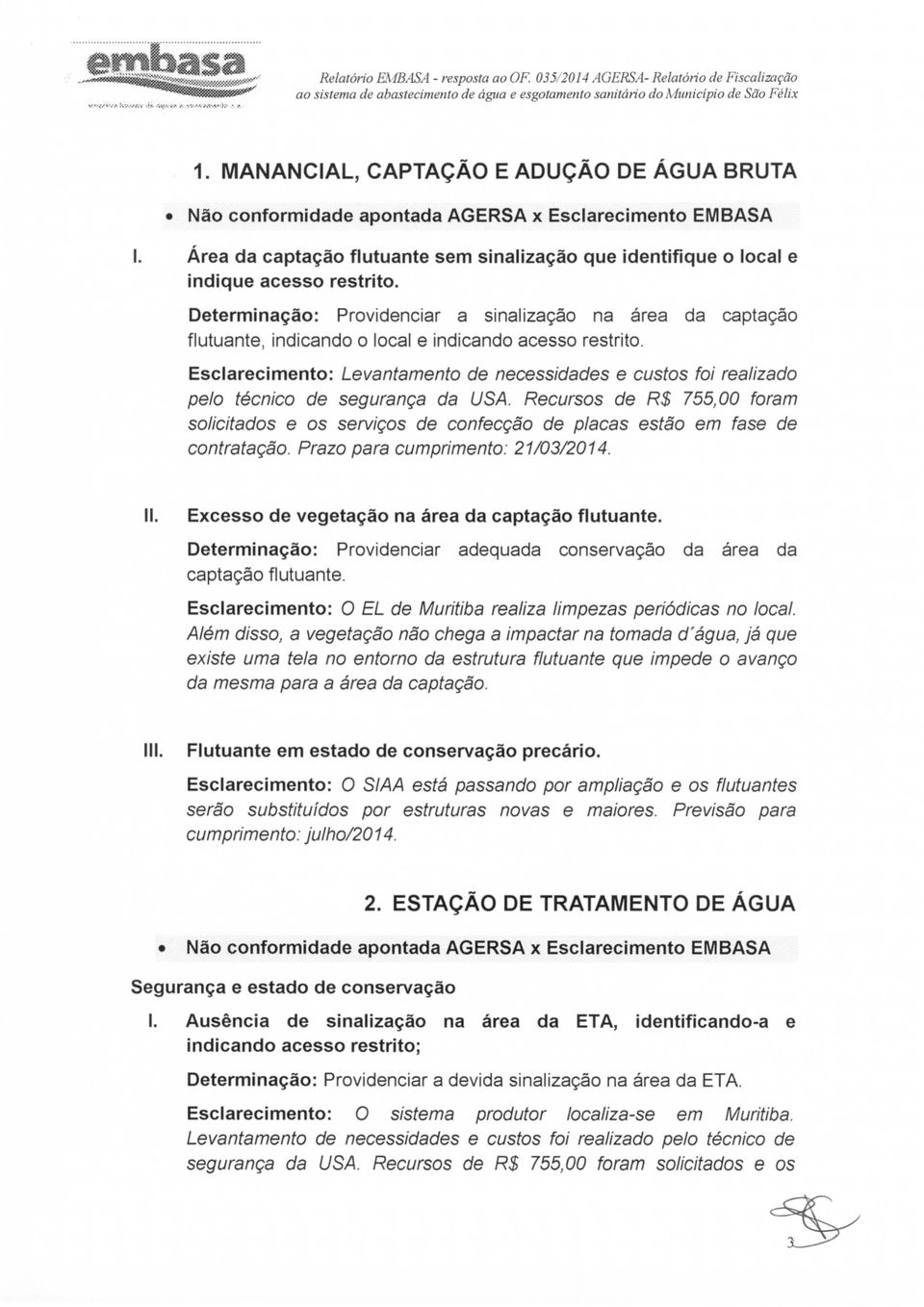 Esclarecimento: Levantamento de necessidades e custos foi realizado pelo técnico de segurança da USA.