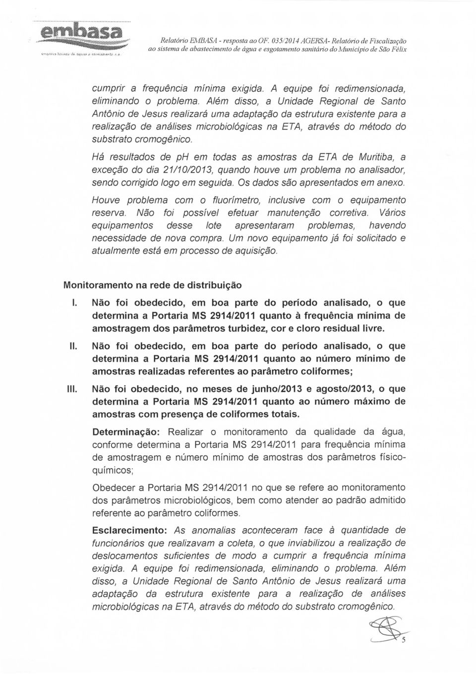 cromogênico. Há resultados de ph em todas as amostras da ETA de Muritiba, a exceçao do dia 21/10/2013, quando houve um problema no analisador, sendo corrigido logo em seguida.