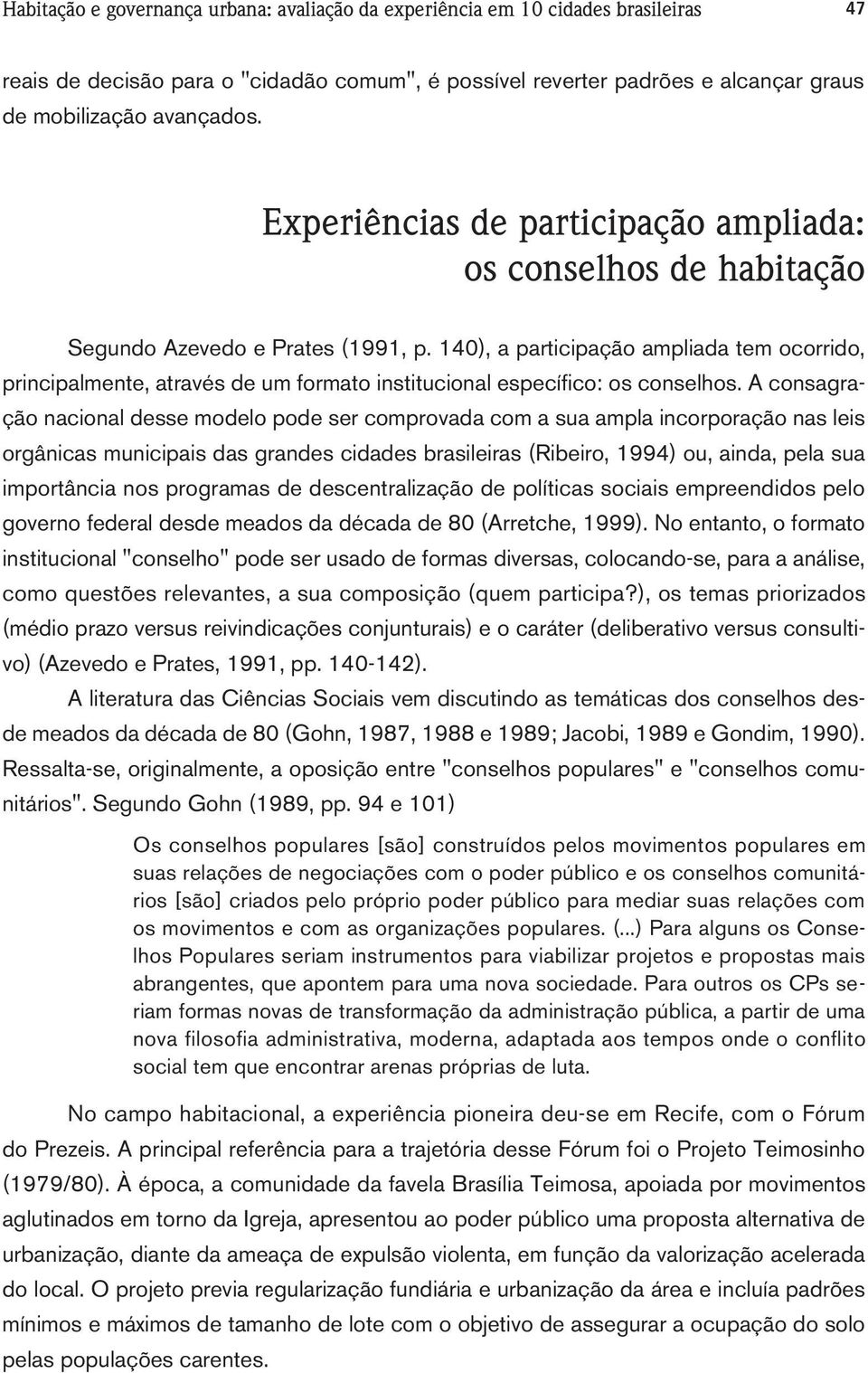 40), a participação ampliada tem ocorrido, principalmente, através de um formato institucional específico: os conselhos.