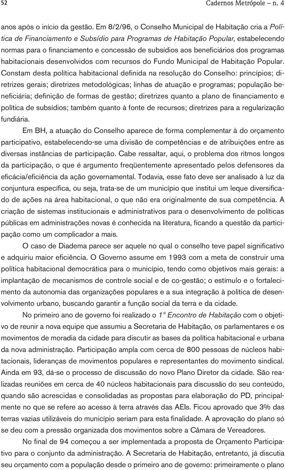 beneficiários dos programas habitacionais desenvolvidos com recursos do Fundo Municipal de Habitação Popular.