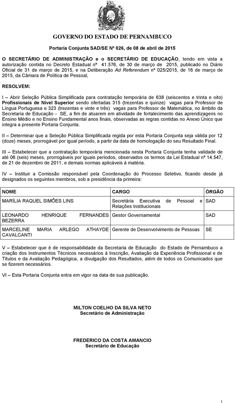 Abrir Seleção Pública Simplificada para contratação temporária de 638 (seiscentos e trinta e oito) Profissionais de Nível Superior sendo ofertadas 315 (trezentas e quinze) vagas para Professor de