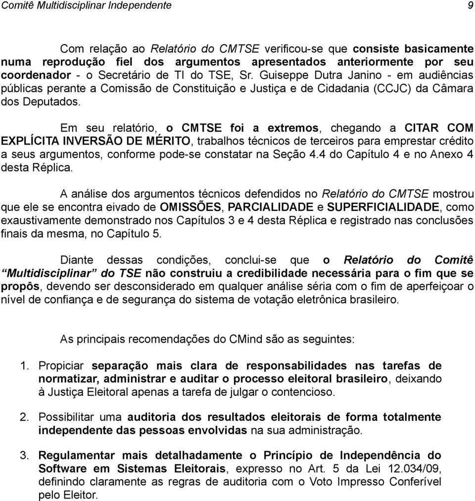 Em seu relatório, o CMTSE foi a extremos, chegando a CITAR COM EXPLÍCITA INVERSÃO DE MÉRITO, trabalhos técnicos de terceiros para emprestar crédito a seus argumentos, conforme pode-se constatar na