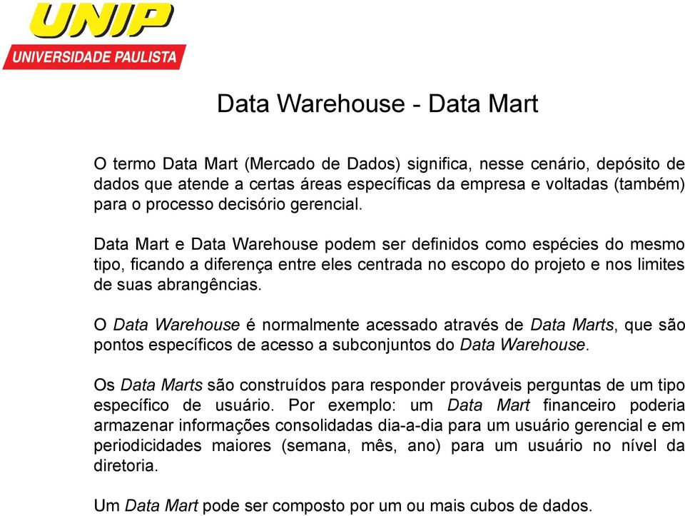 O Data Warehouse é normalmente acessado através de Data Marts, que são pontos específicos de acesso a subconjuntos do Data Warehouse.