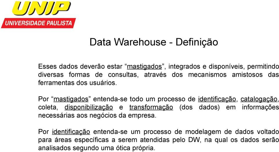 Por mastigados entenda-se todo um processo de identificação, catalogação, coleta, disponibilização e transformação (dos dados) em