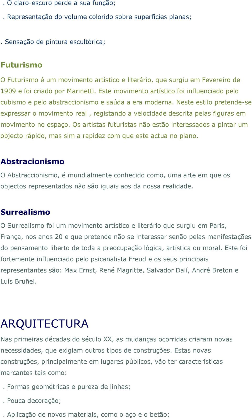 Este movimento artístico foi influenciado pelo cubismo e pelo abstraccionismo e saúda a era moderna.