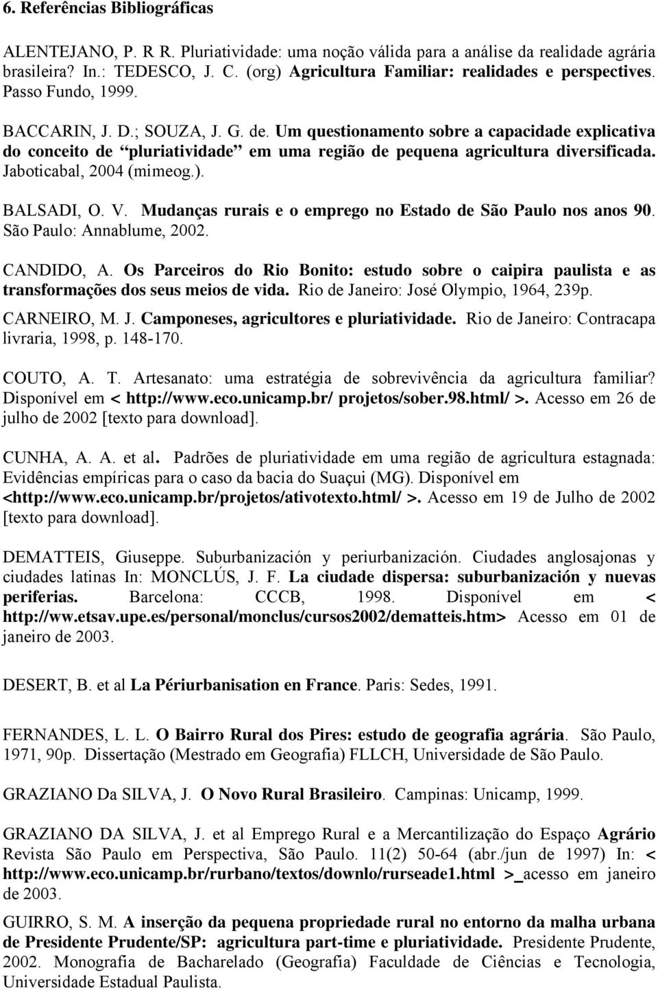 Um questionamento sobre a capacidade explicativa do conceito de pluriatividade em uma região de pequena agricultura diversificada. Jaboticabal, 2004 (mimeog.). BALSADI, O. V.