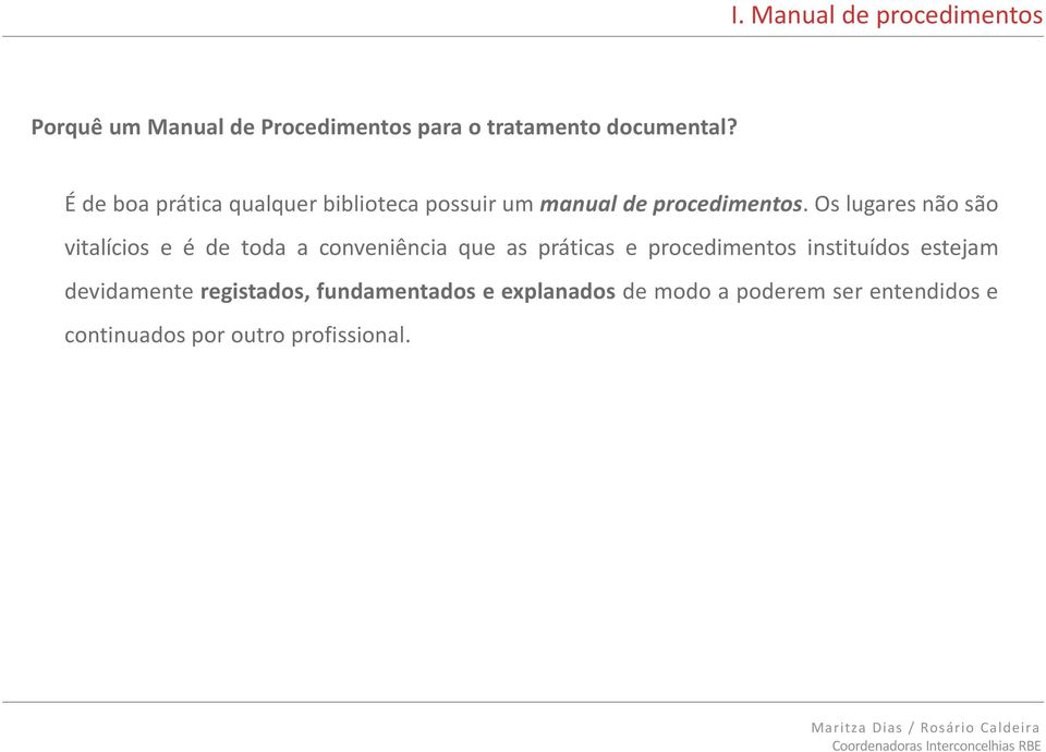 Os lugares não são vitalícios e é de toda a conveniência que as práticas e procedimentos