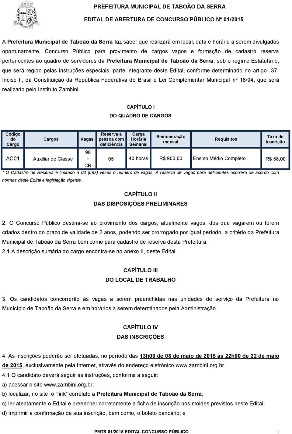 determinado no artigo 37, Inciso II, da Constituição da República Federativa do Brasil e Lei Complementar Municipal nº 18/94, que será realizado pelo Instituto Zambini.