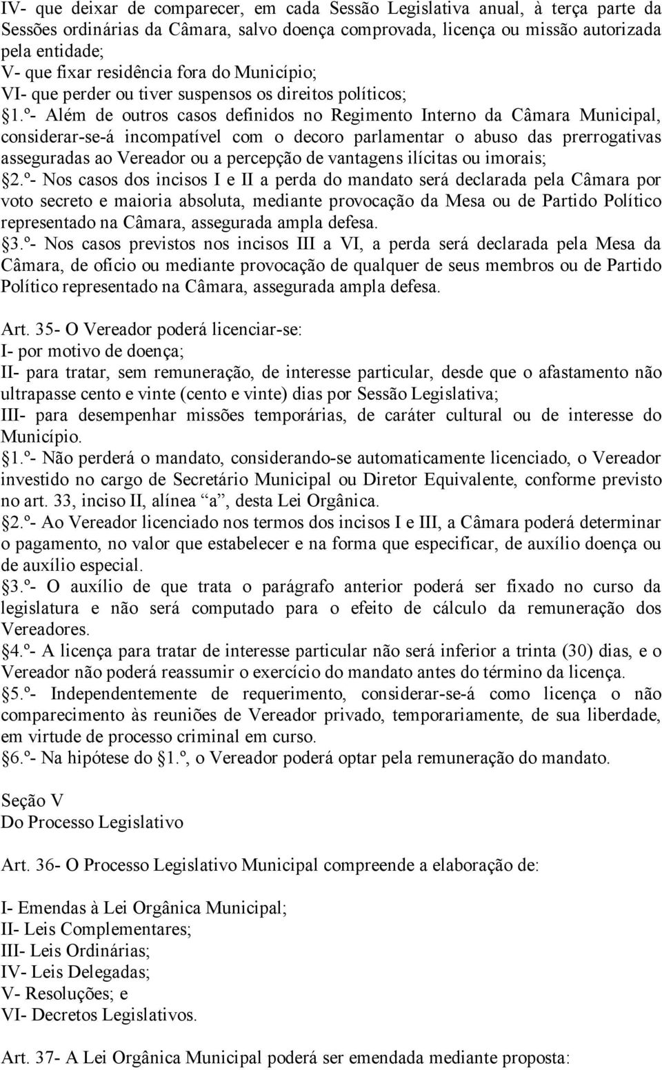 º- Além de outros casos definidos no Regimento Interno da Câmara Municipal, considerar-se-á incompatível com o decoro parlamentar o abuso das prerrogativas asseguradas ao Vereador ou a percepção de