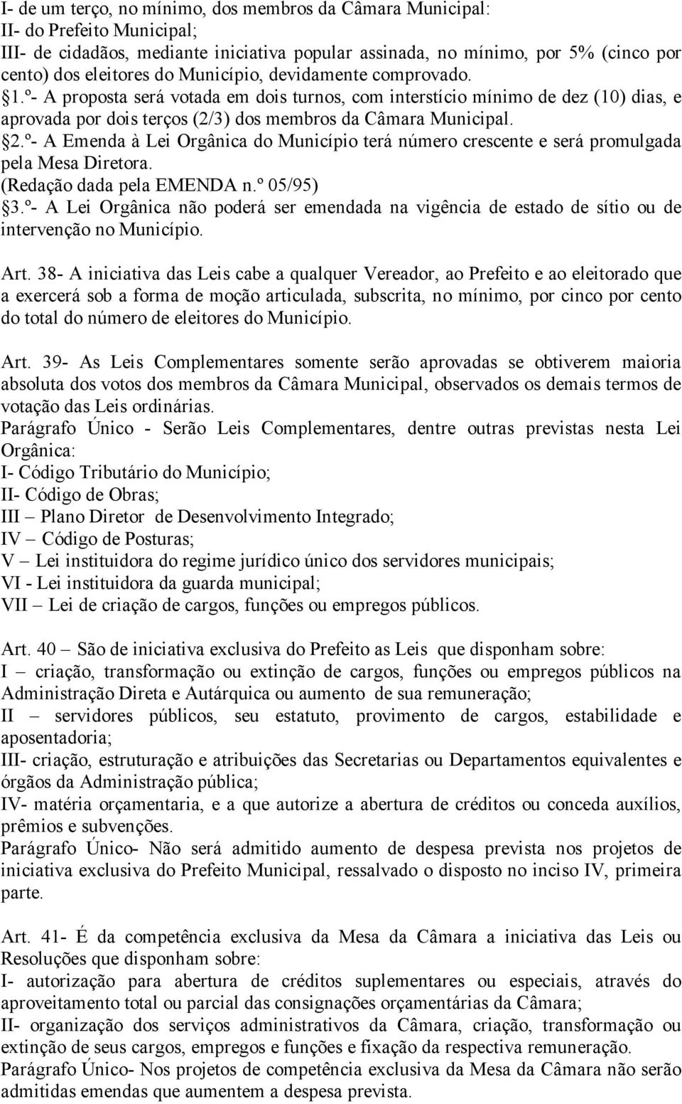 º- A Emenda à Lei Orgânica do Município terá número crescente e será promulgada pela Mesa Diretora. (Redação dada pela EMENDA n.º 05/95) 3.