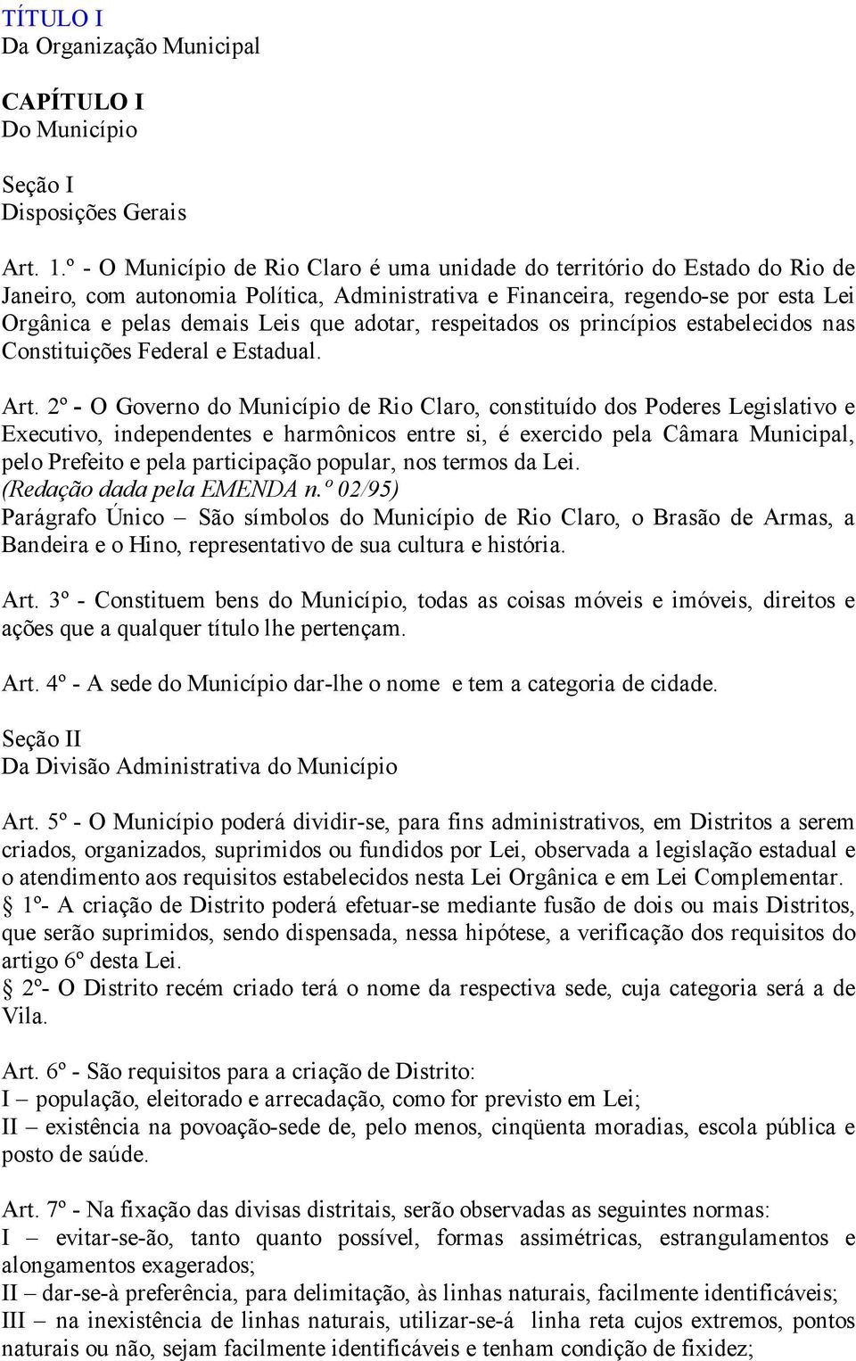 adotar, respeitados os princípios estabelecidos nas Constituições Federal e Estadual. Art.