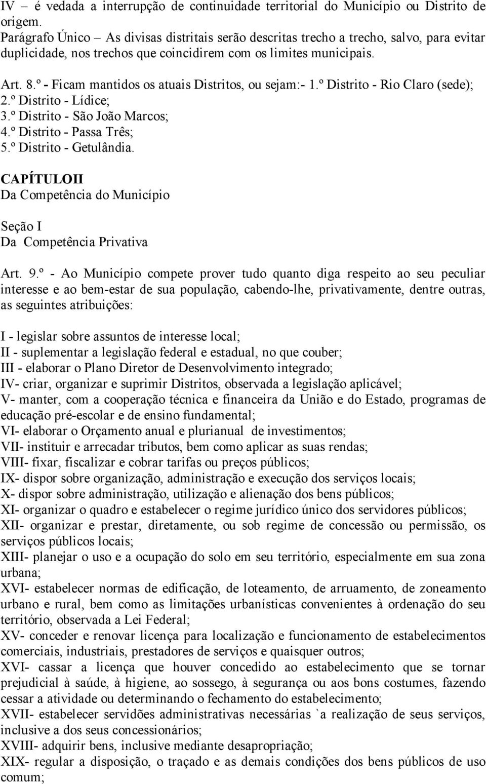 º - Ficam mantidos os atuais Distritos, ou sejam:- 1.º Distrito - Rio Claro (sede); 2.º Distrito - Lídice; 3.º Distrito - São João Marcos; 4.º Distrito - Passa Três; 5.º Distrito - Getulândia.