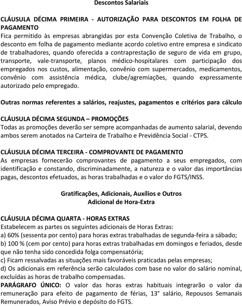 com participação dos empregados nos custos, alimentação, convênio com supermercados, medicamentos, convênio com assistência médica, clube/agremiações, quando expressamente autorizado pelo empregado.