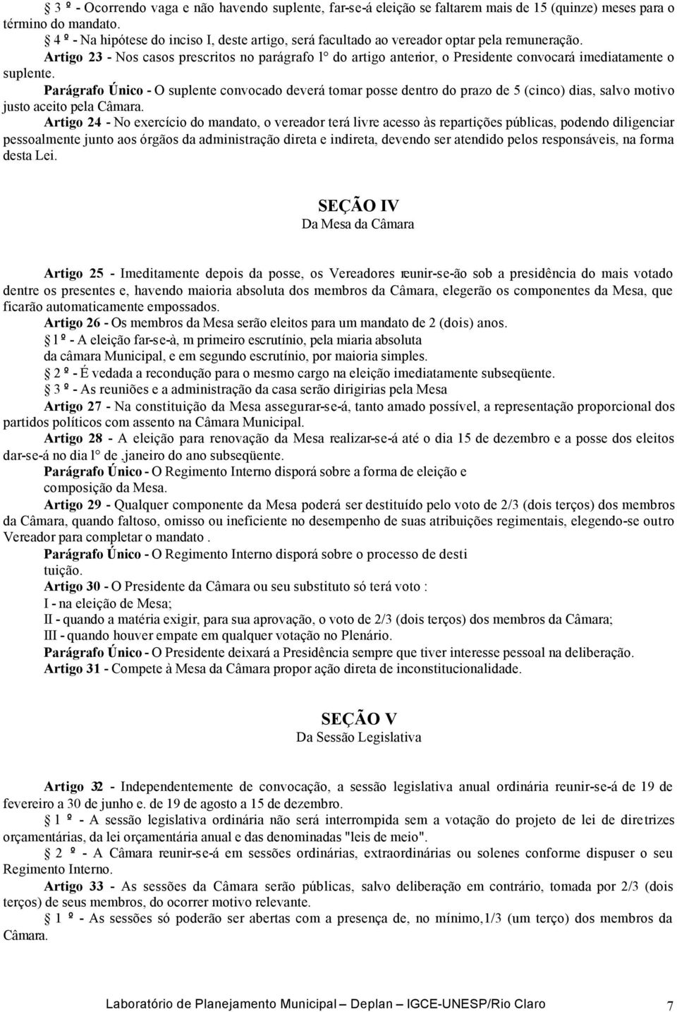 Artigo 23 - Nos casos prescritos no parágrafo l do artigo anterior, o Presidente convocará imediatamente o suplente.