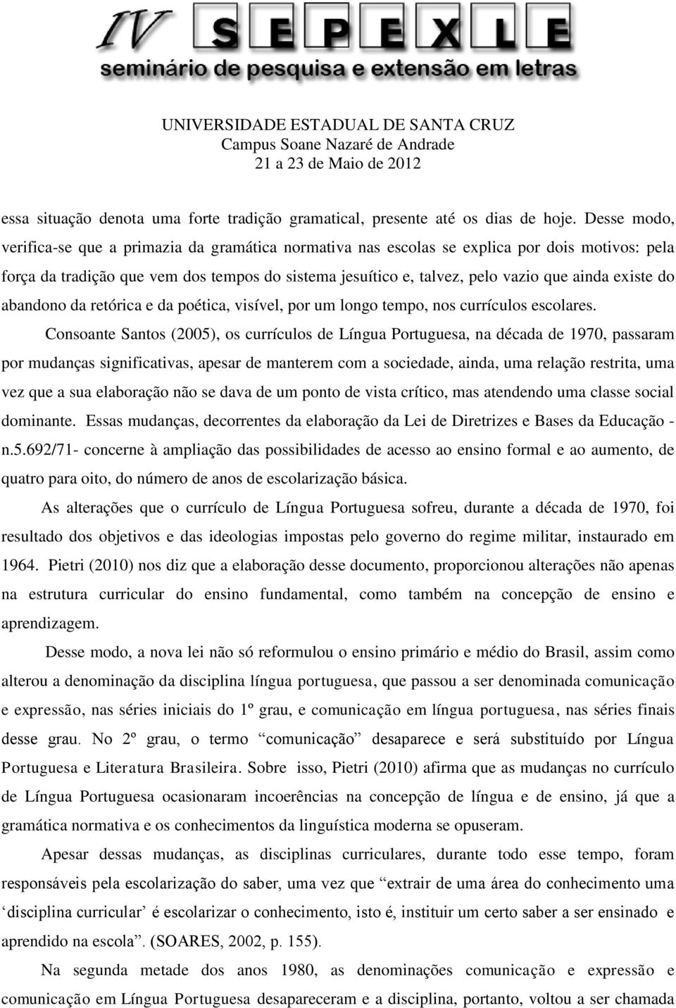 existe do abandono da retórica e da poética, visível, por um longo tempo, nos currículos escolares.