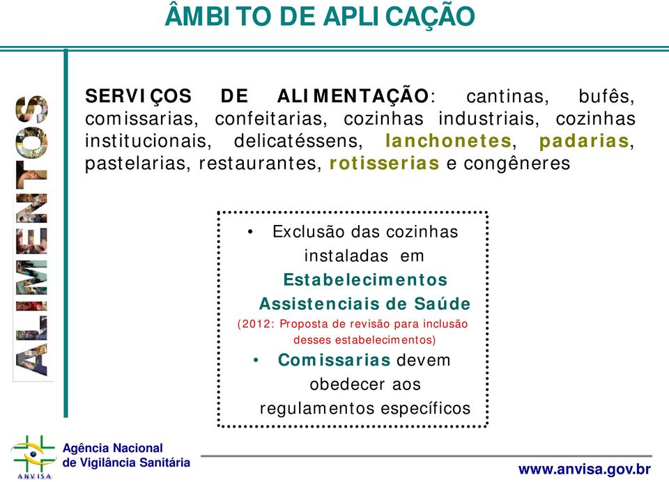 restaurantes, rotisserias e congêneres Exclusão das cozinhas instaladas em Estabelecimentos Assistenciais de